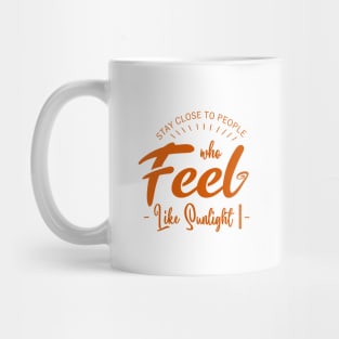 Stay close to people who feel like sunlight, Happy People Mug